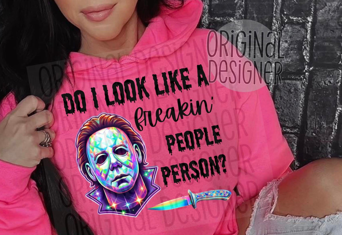 DO I LOOK LIKE A FREAKING PEOPLE PERSON